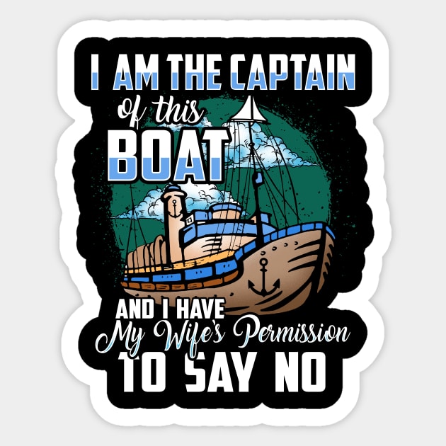 I am the captain of this boat and I have my wife's permission to say no Sticker by captainmood